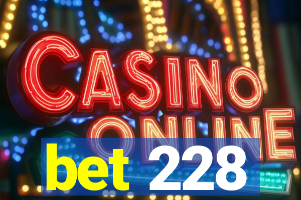bet 228